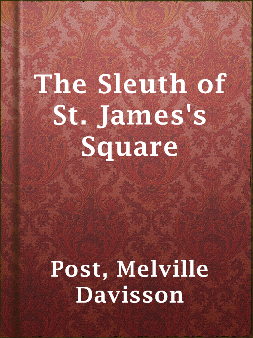Title details for The Sleuth of St. James's Square by Melville Davisson Post - Available